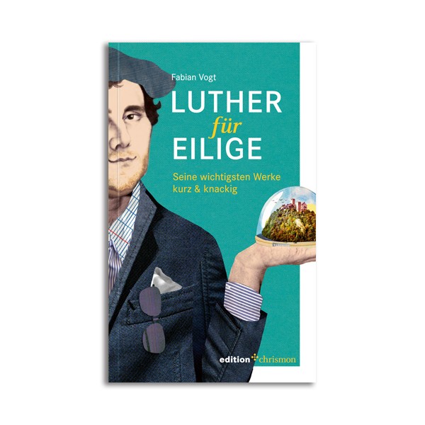 Fabian Vogt: Luther für Eilige,978-3-96038-010-8