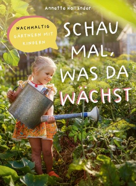 Schau mal, was da wächst – Nachhaltig gärtnern mit Kindern