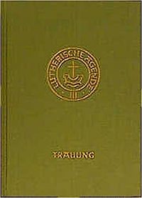 Agende Band III: Die Amtshandlungen. Teil 2: Die Trauung