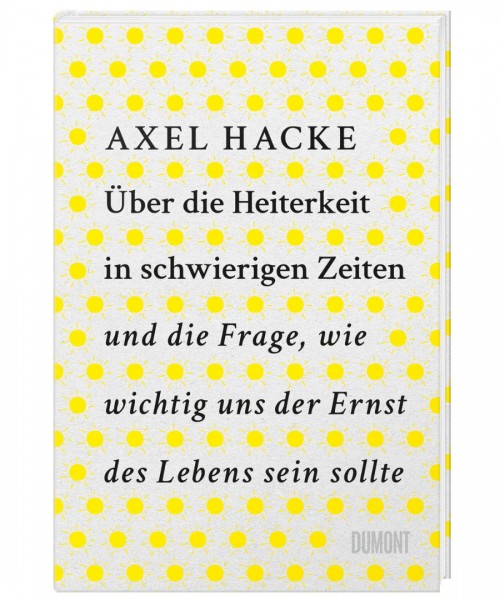 Über die Heiterkeit in schwierigen Zeiten und die Frage, wie wichtig uns der Ernst des Lebens sein sollte