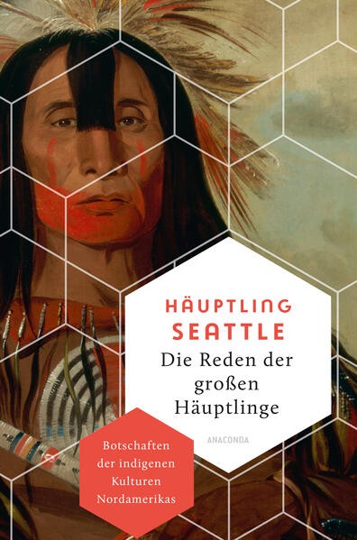 Häuptling Seattle: Die Reden der großen Häuptlinge